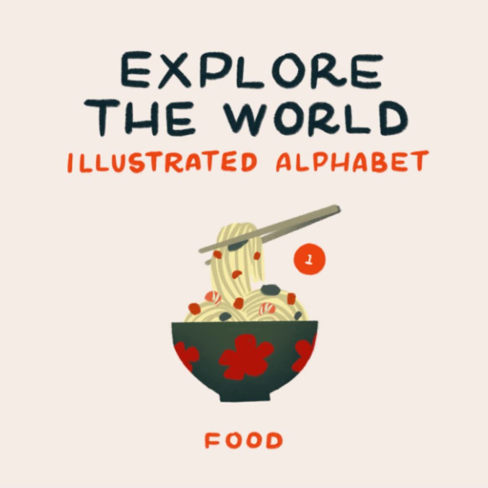 Food 1 - Explore the World Illustrated Alphabet: Discovering Tastes and Traditions from Around the Globe