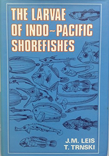 The Larvae of Indo Pacific Shorefishes (A Companion Volume to the Larvae of Indo-Pacific Coral Reef Fishes)