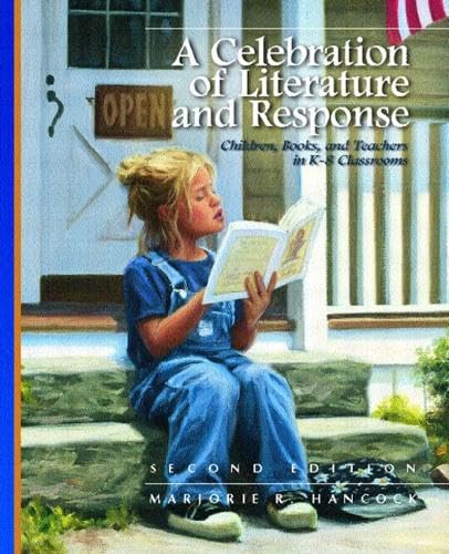 A Celebration of Literature and Response: Children, Books, and Teachers in K-8 Classrooms
