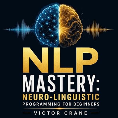 『NLP Mastery: Neuro-Linguistic Programming for Beginners』のカバーアート