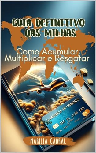 GUIA DEFINITIVO DAS MILHAS: COMO ACUMULAR, MULTIPLICAR E RESGATAR