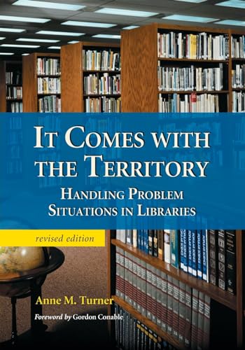 It Comes with the Territory: Handling Problem Situations in Libraries, rev. ed.