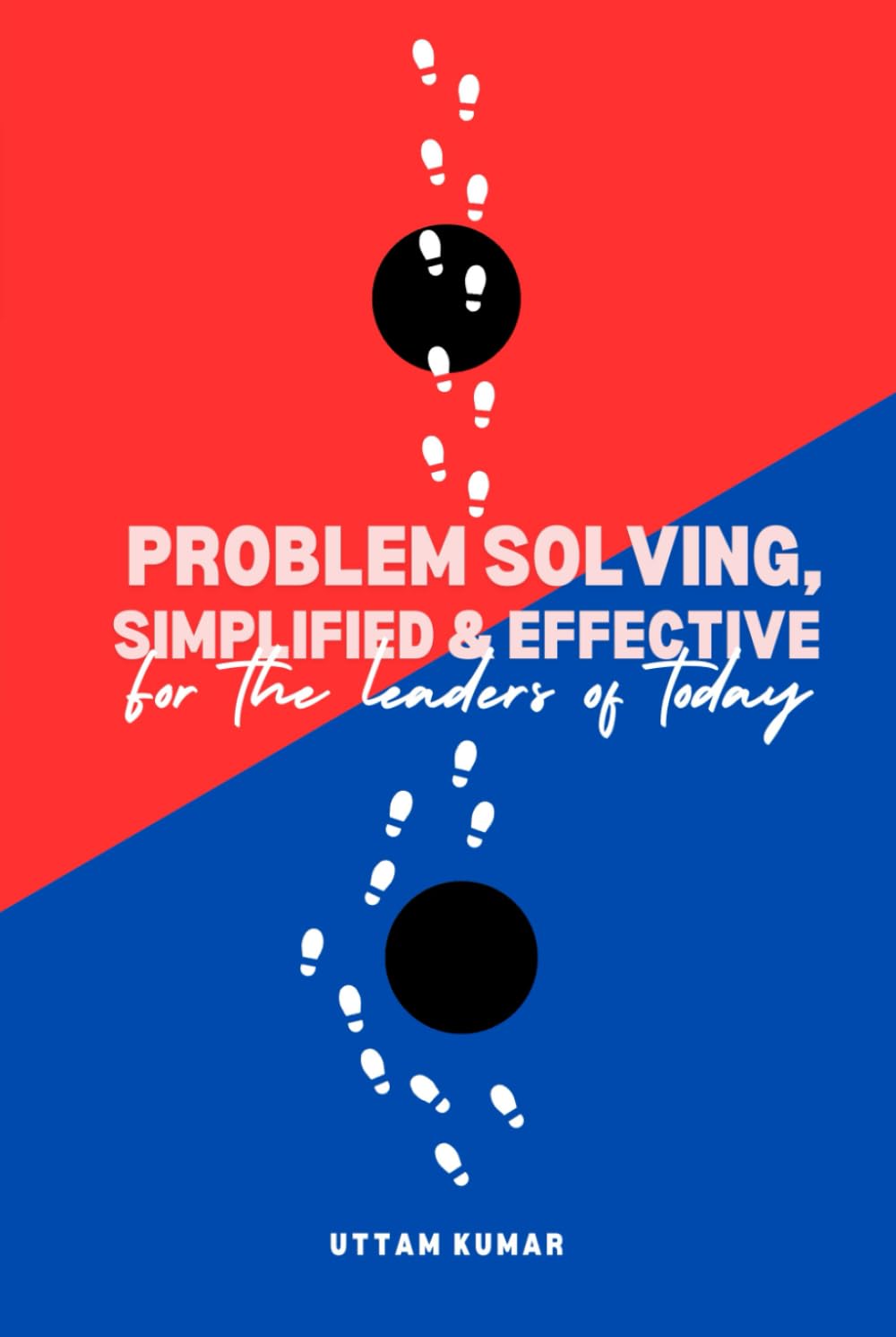 Problem Solving, Simplified & Effective: For the Leaders of Today