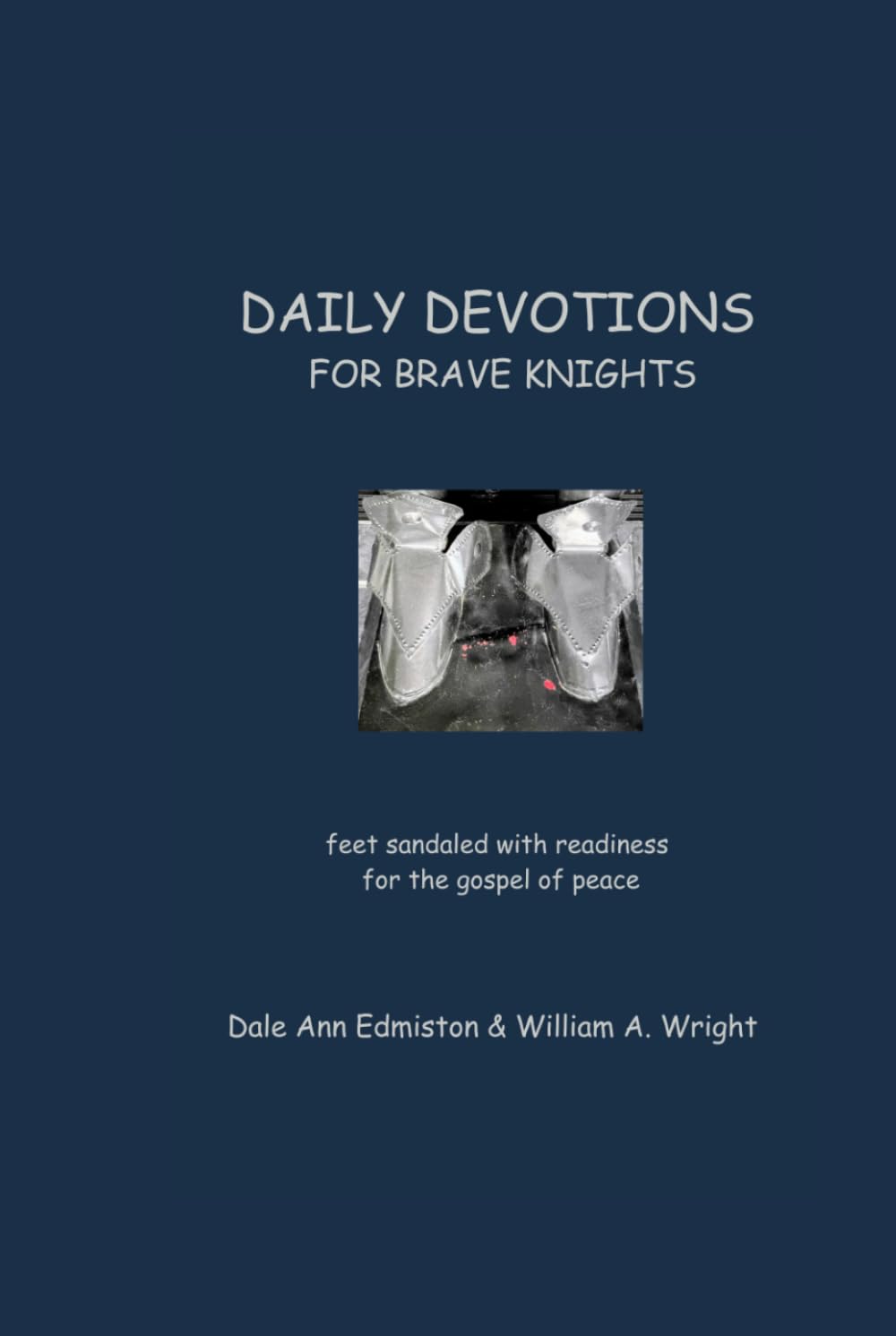 DAILY DEVOTIONS FOR BRAVE KNIGHTS: feet sandaled with readiness for the gospel of peace