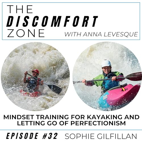 ENCORE: Sophie Gilfillan (KS U21 Paddler of the Year) on Mindset and Letting Go of Perfectionism on the Water- Replay