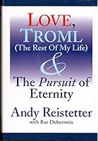 Love, Troml (The Rest of My Life) & the Pursuit of Eternity 0971929726 Book Cover
