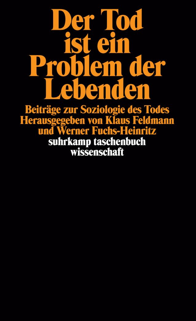 Der Tod ist ein Problem der Lebenden: Beiträge zur Soziologie des Todes (suhrkamp taschenbuch wissenschaft)