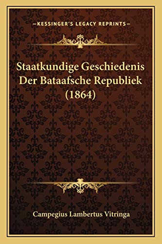 Staatkundige Geschiedenis Der Bataafsche Republiek (1864) (Dutch Edition)