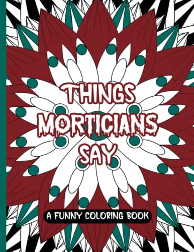 Things Morticians Say: A Funny Coloring Book; Fun And Creative Gag Gift For A Mortician, Coroner, Funeral Director Or Friend With A Slightly Dark Morbid Sense Of Humor image 2