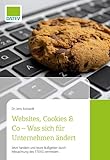 Websites, Cookies & Co - Was sich für Unternehmen ändert: Jetzt handeln und teure Bußgelder durch Missachtung des TTDSG vermeiden