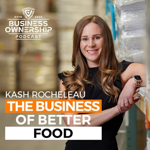 The Business of Better Food - Kash Rocheleau