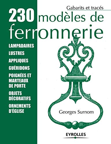 230 modèles de ferronnerie : Gabarits et tracés