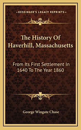 The History Of Haverhill, Massachusetts: From Its First Settlement In 1640 To The Year 1860