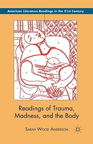 Readings of Trauma, Madness, and the Body (American Literature Readings in the 21st Century)
