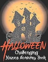 Halloween Challenging Mazes Activity Book: Fun and Challenging Best Halloween Mazes Activity Book. Halloween Mazes Book With Solutions. B08DC5VWXF Book Cover
