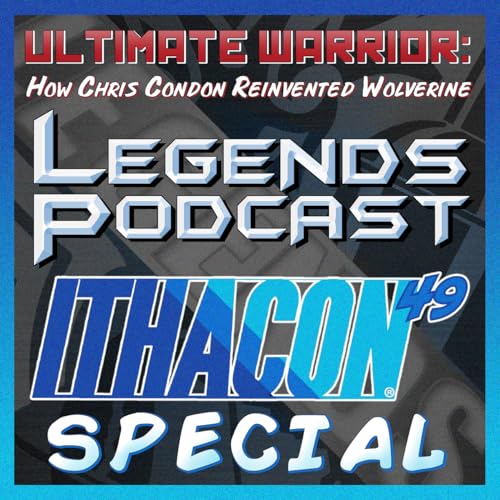 Legends Podcast ITHACON 49 Special: Chris Condon & Ultimate Wolverine