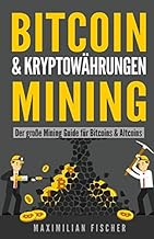 BITCOIN & KRYPTOWÄHRUNGEN MINING: Der große Mining Guide für Bitcoins & Altcoins