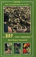 "le BRF vous connaissez ? ; bois raméal fragmenté ; pour une agriculture du vivant" 2913288685 Book Cover