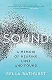 Sound: A Memoir of Hearing Lost and Found