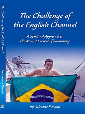 The Challenge of the English Channel: A Spiritual Approach to the Mount Everest of Swimming