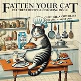 Fatten Your Cat: Cat Treat Recipe & Coloring Book (They are eating the dogs! The are eating the cats! Cooking with Pets!)
