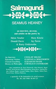 Salmagundi : Interview with Seamus Heaney; Interview with Czeslaw Milosz; Essays- Deeper than Declared on Seamus Heaney; On Heaney's "Clearances;" The Recantation of bEauty in Heaney's Work; Lowell's 