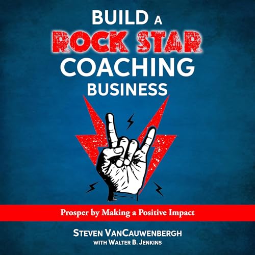 Build a Rock Star Coaching Business by Steven VanCauwenbergh, Walter Jenkins episode artwork