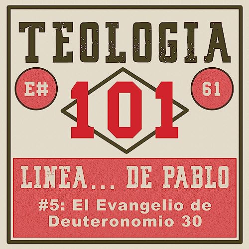 [Ep #61] Pablo (l&iacute;nea de tiempo): El evangelio de Deuteronomio 30