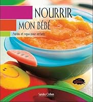 Nourrir mon bébé - purée et repas pour enfants 2896570527 Book Cover