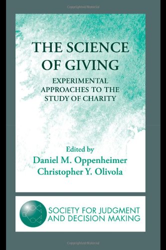 The Science of Giving: Experimental Approaches to the Study of Charity (The Society for Judgment and Decision Making Series)
