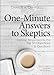 One Minute Answers to Skeptics: Concise Responses to the Top 50 Questions & Objections (The One-Minute Answers Series)