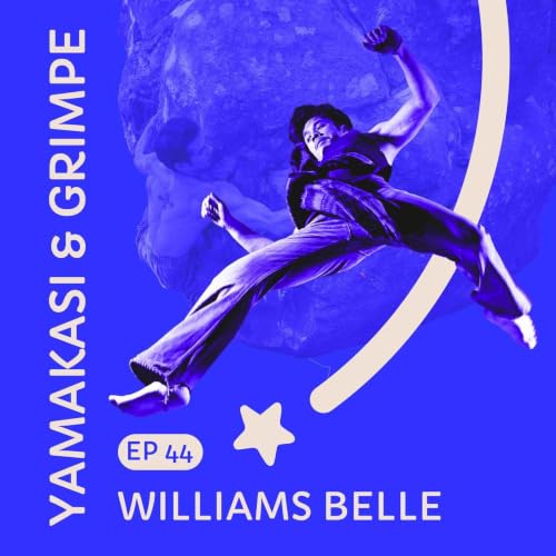 #44 Williams Belle : l'art du mouvement entre Yamakasi et escalade