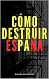  Cómo destruir España