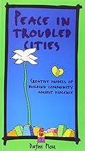 Peace in Troubled Cities: Creative Models of Building Community Amidst Violence