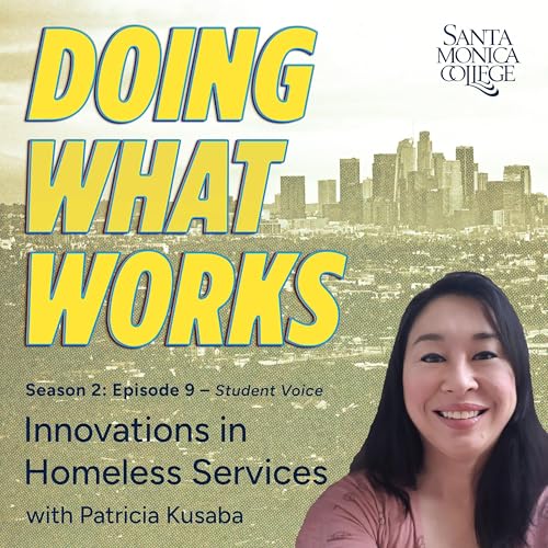 『Episode 9: One Tragedy Away: Overcoming Homelessness and Finding Purpose with SMC Graduate Patricia Kusaba』のカバーアート