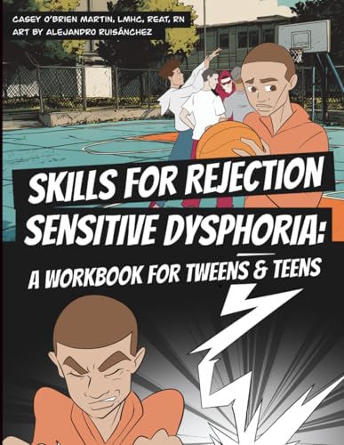 Skills For Rejection Sensitive Dysphoria: A Workbook For Tweens And Teens: Coping Skills For Adhd, Rsd, Rejection Sensitivity, Emotional Regulation, A