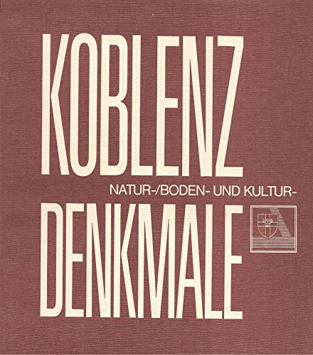 Koblenz Natur-Boden und Kulturdenkmale. Naturdenkmale, Geschützte Landschaftsbestandteile. Frühgeschichtliche Bodendenkmale und Kulturdenkmale Im Stadtkreis Koblenz.