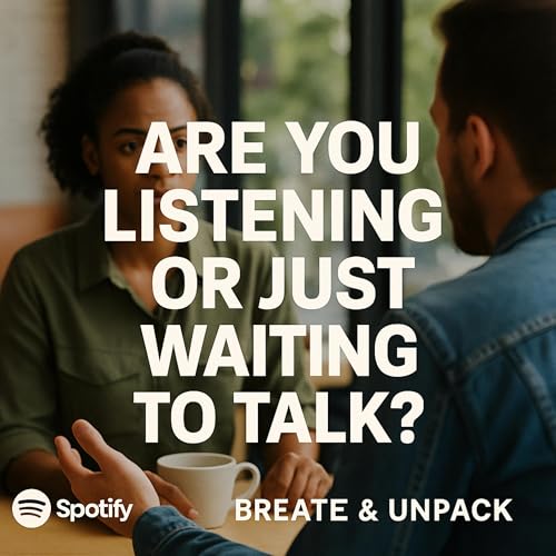 Ep 3: Are You Listening or Just Waiting to Talk?