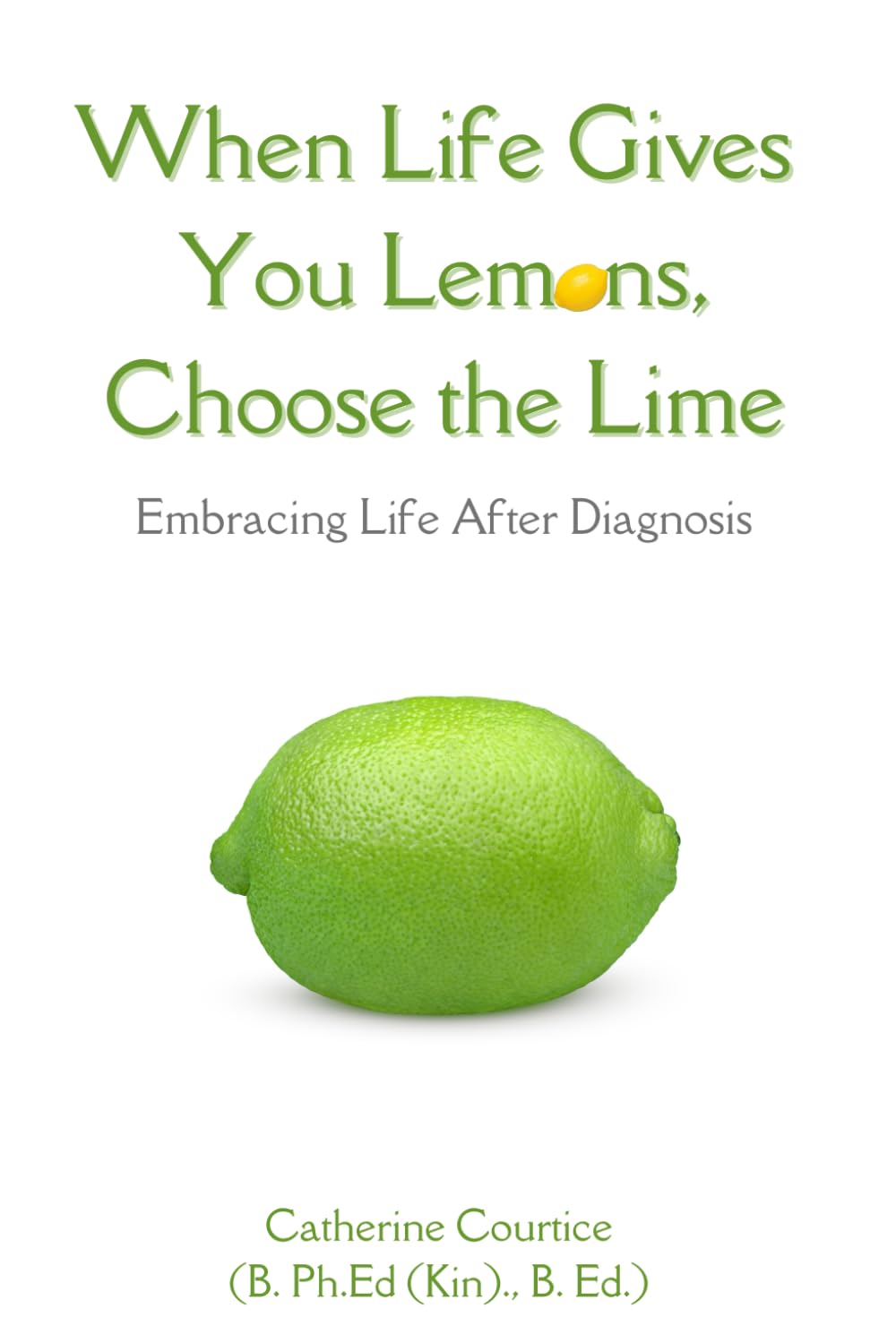 When Life Gives You Lemons, Choose The Lime: Embracing Life After Diagnosis