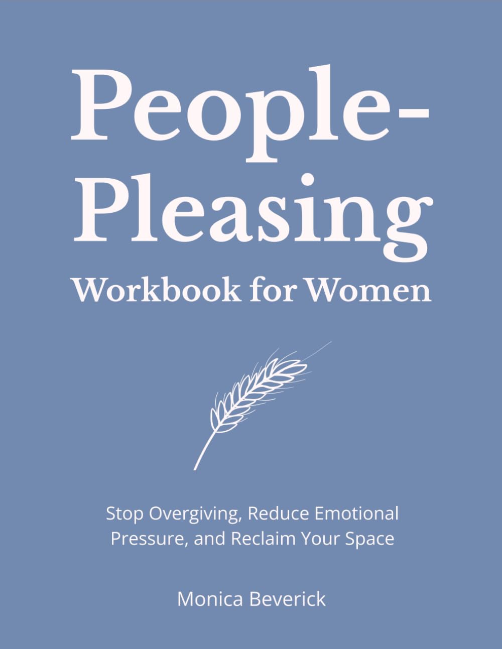People-Pleasing Workbook for Women: Stop Overgiving, Reduce Emotional Pressure, and Reclaim Your Space