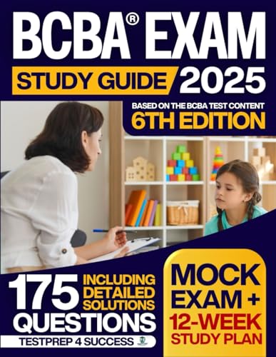 BCBA Exam Study Guide: The 12-Week Plan to Master ABA &amp; Pass with Confidence – Practice with 175 Questions &amp; Real Case Studies