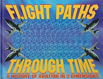 Hardcover Flight Paths Through Time - a History Of Aviation In 3 Dimensions Book