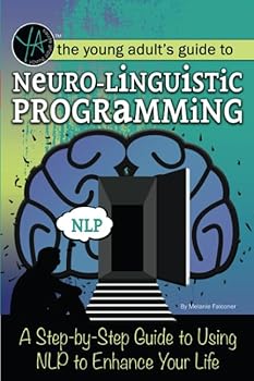 Paperback The Young Adult's Guide to Neuro-Linguistic Programming: A Step by Step Guide to Using Nlp to Enhance Your Life Book