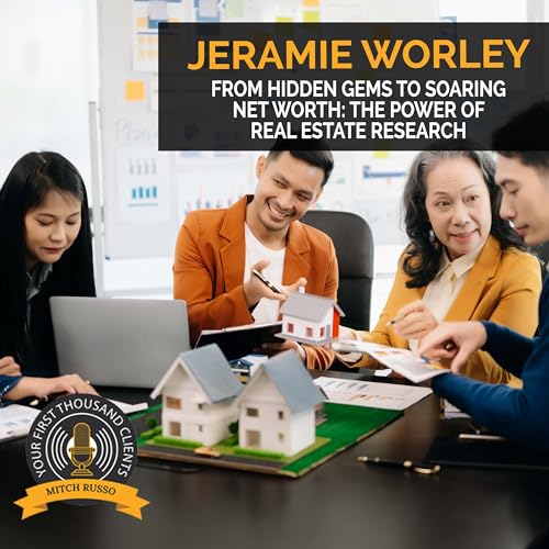 From Hidden Gems To Soaring Net Worth: The Power Of Real Estate Research With Jeramie Worley