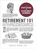 Retirement 101: From 401(k) Plans and Social Security Benefits to Asset Management and Medical Insurance, Your Complete Guide to Preparing for the Future You Want (Adams 101)