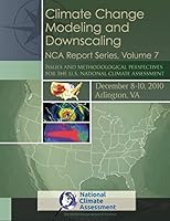 Climate Change Modeling and Downscaling: Issues and Methodological Perspectives for the U.S. National Climate Assessment: Nca Report Series, Volume 7 1511777761 Book Cover