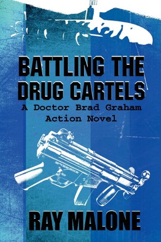 Battling the Drug Cartels: A Doctor Brad Graham Action Novel: Malone ...