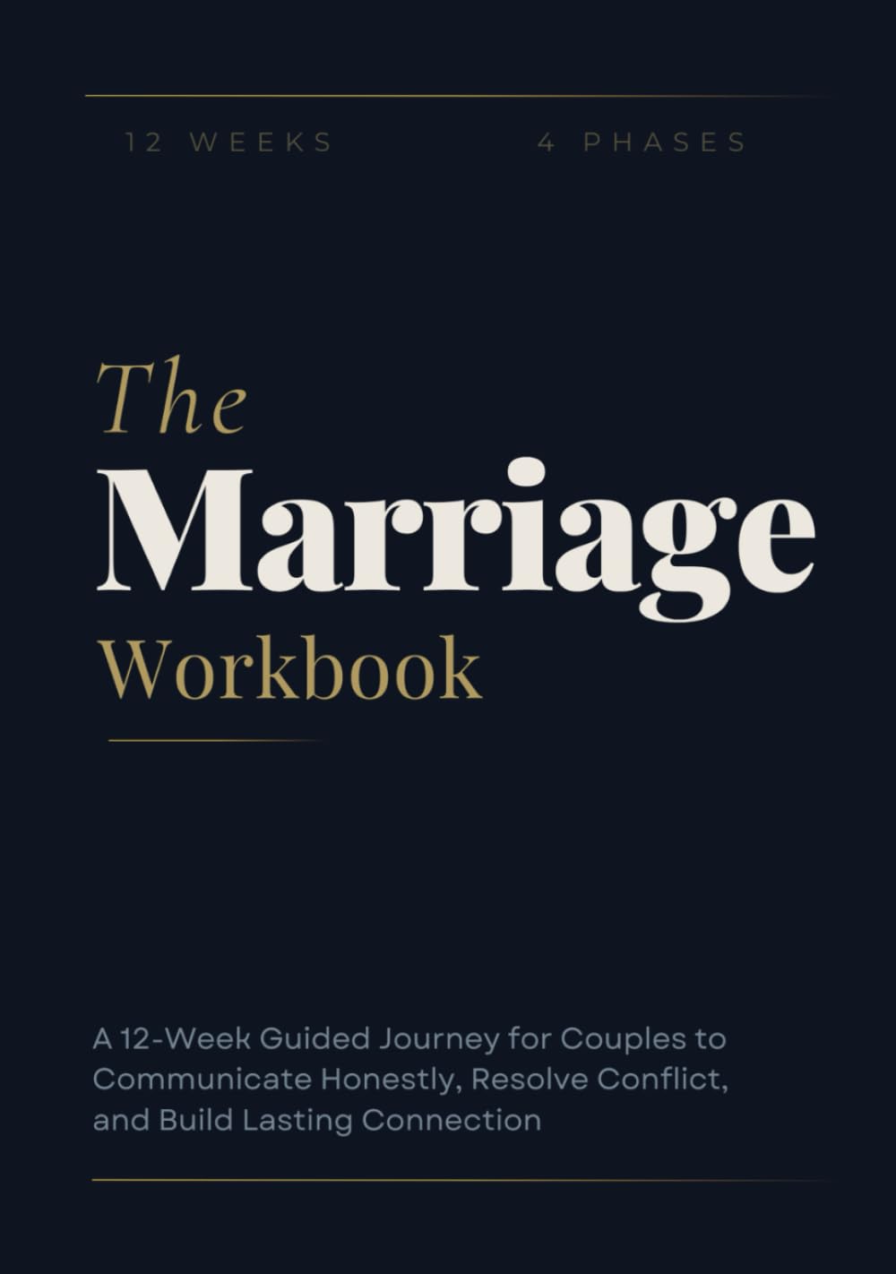 The Marriage Workbook: A 12-Week Guided Journey for Couples to Communicate Honestly, Resolve Conflict, and Build Lasting Connection