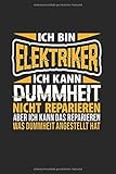  Ich Bin Elektriker - Ich Kann Dummheit Nicht Reparieren - Aber Ich Kann Das Reparieren Was Dummheit Angestellt Hat: Din A5 Kariertes Heft (Kariert) ... Elektrik Elektrizität Strom  Notiz Buch Gesc