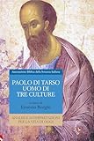 Paolo Di Tarso, uomo di tre culture. Analisi e interpretazioni per la vita di oggi